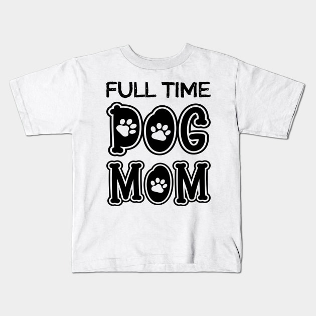Full Time Dog Mom Kids T-Shirt by DragonTees